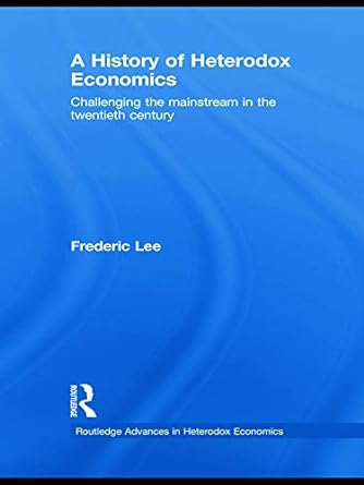 A History of Heterodox Economics: Challenging the mainstream in the twentieth century - Jennifer & Ryan Books