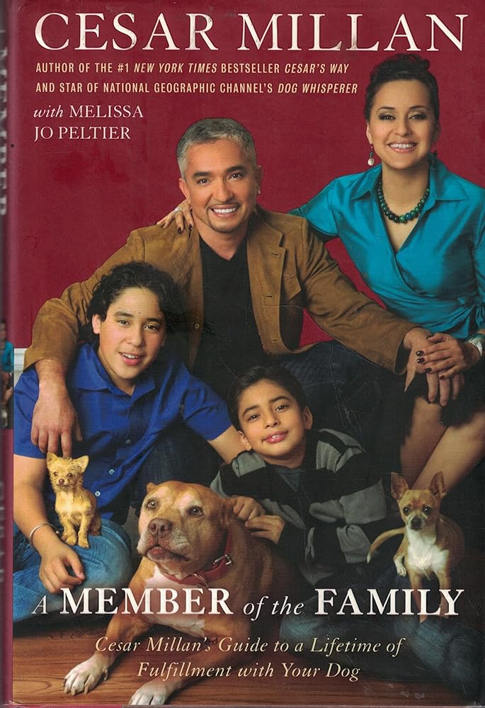 A MEMBER of the FAMILY: Cesar Millan's Guide to a Lifetime of Fulfillment with Your Dog - Jennifer & Ryan Books