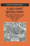 A Military Revolution?: Military Change and European Society, 1550 - 1800 (Studies in European History) - Jennifer & Ryan Books