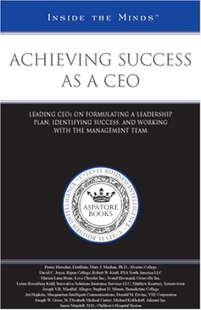 Achieving Success as a CEO: Leading CEOs on Formulating a Leadership Plan, Identifying Success, and Working with the Management Team (Inside the Minds) - Jennifer & Ryan Books