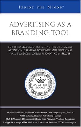 Advertising as a Branding Tool: Industry Leaders on Catching the Consumer's Attention, Creating Economic and Emotional Value, and Developing Resonating Messages (Inside the Minds) - Jennifer & Ryan Books