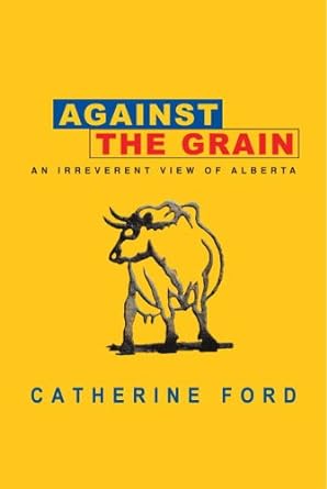 Against the Grain: An Irreverent View of Alberta - Jennifer & Ryan Books