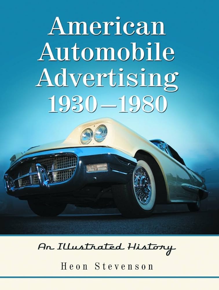 American Automobile Advertising 1930 - 1980: An Illustrated History - Jennifer & Ryan Books