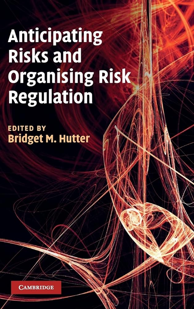 Anticipating Risks and Organising Risk Regulation - Jennifer & Ryan Books