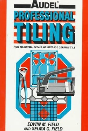 Audel Professional Tiling: How to Install, Repair or Replace Ceramic Tiles - Jennifer & Ryan Books