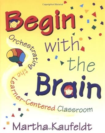 Begin With the Brain: Orchestrating the Learner - Centered Classroom - Jennifer & Ryan Books