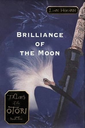 Brilliance of the Moon (Tales of the Otori, Book 3) - Jennifer & Ryan Books