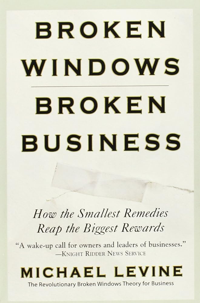 Broken Windows, Broken Business: How the Smallest Remedies Reap the Biggest Rewards - Jennifer & Ryan Books