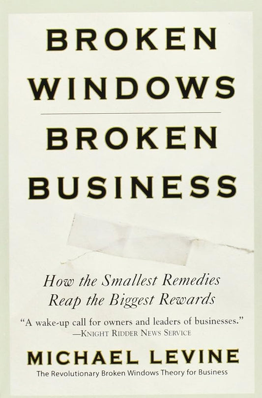 Broken Windows, Broken Business: How the Smallest Remedies Reap the Biggest Rewards - Jennifer & Ryan Books