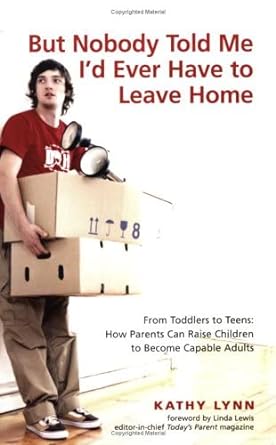 But Nobody Told Me I'd Ever Have to Leave Home: From Toddlers to Teens: How Parents Can Raise Children to Become Capable Adults - Jennifer & Ryan Books