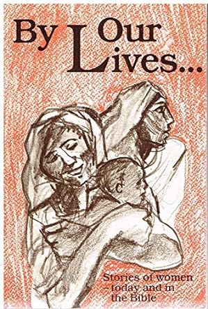 By Our Lives: Stories of Women - Today and in the Bible - Jennifer & Ryan Books