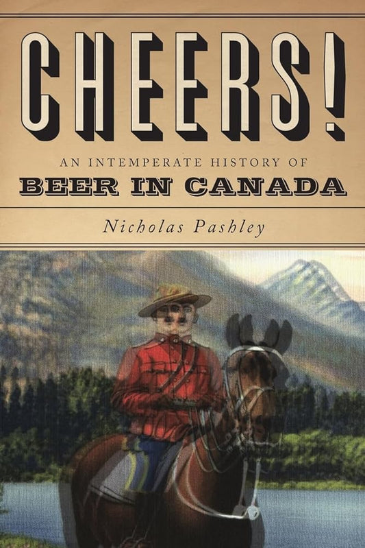 Cheers! A History Of Beer In Canada - Jennifer & Ryan Books