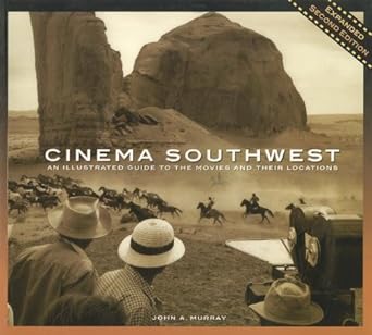 Cinema Southwest: An illustrated Guide to the Movies and their Locations - Jennifer & Ryan Books