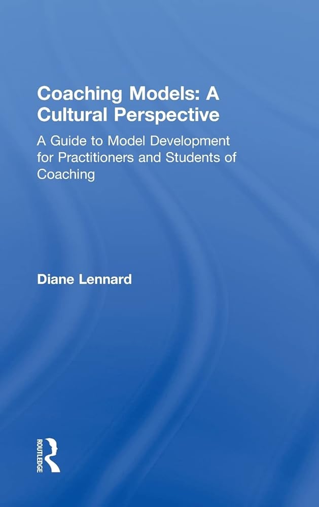 Coaching Models: A Cultural Perspective: A Guide to Model Development: for Practitioners and Students of Coaching - Jennifer & Ryan Books