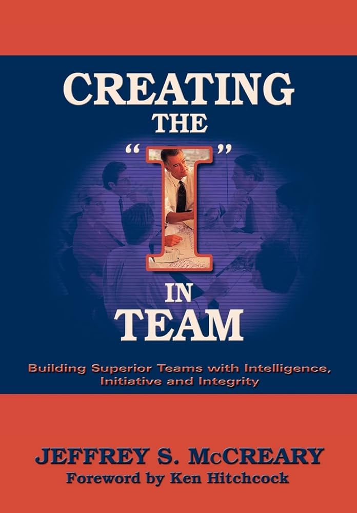 Creating the I in Team: Building Superior Teams with Intelligence, Initiative and Integrity - Jennifer & Ryan Books