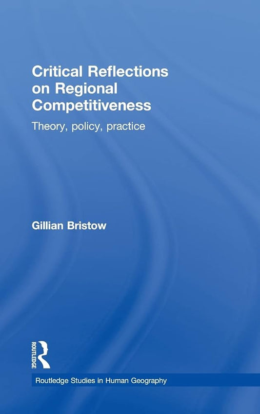 Critical Reflections on Regional Competitiveness: Theory, Policy, Practice - Jennifer & Ryan Books