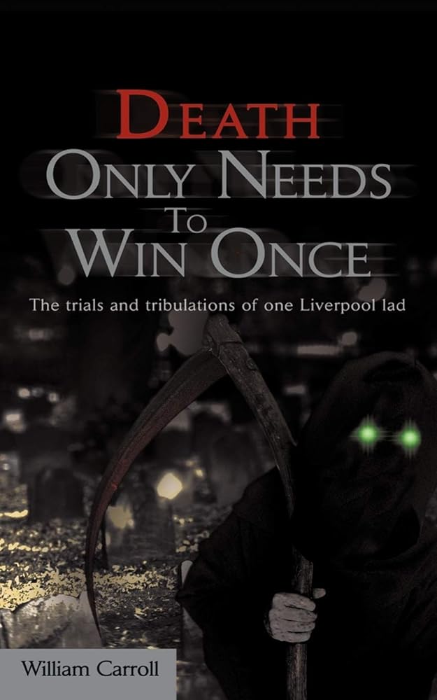 Death Only Needs To Win Once: The trials and tribulations of one Liverpool lad - Jennifer & Ryan Books