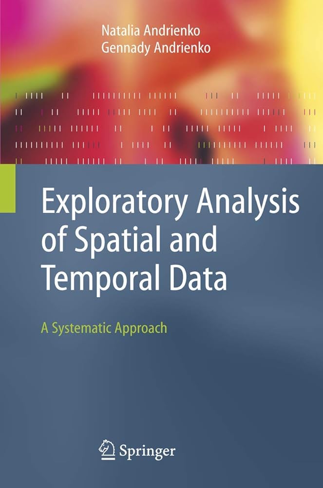 Exploratory Analysis of Spatial and Temporal Data: A Systematic Approach - Jennifer & Ryan Books