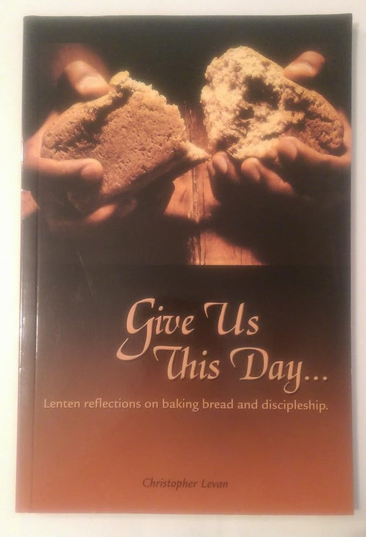 Give Us This Day : Lenten Reflections on Baking Bread and Discipleship - Jennifer & Ryan Books