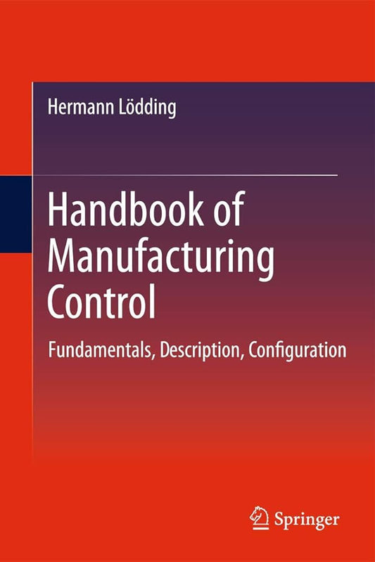 Handbook of Manufacturing Control: Fundamentals, description, configuration - Jennifer & Ryan Books