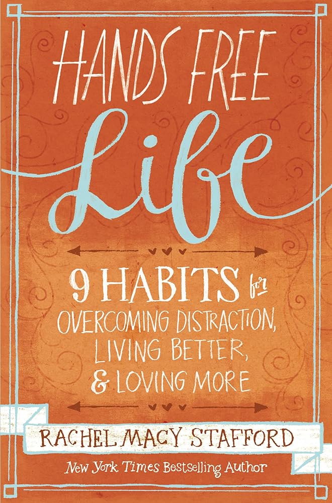 Hands Free Life: Nine Habits for Overcoming Distraction, Living Better, and Loving More - Jennifer & Ryan Books