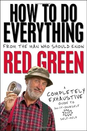 How To Do Everything: (From the Man Who Should Know: Red Green) - Jennifer & Ryan Books