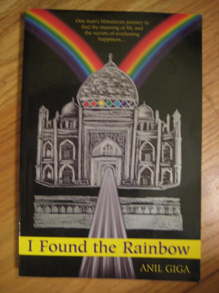 I Found the Rainbow : One Man's Himalayan Journey to Find the Meaning of Life and the Secrets of Everlasting Happiness - Jennifer & Ryan Books