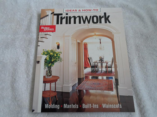 Ideas & How - to: Trimwork (Better Homes and Gardens) - Jennifer & Ryan Books