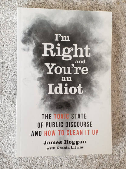 I'm Right and You're an Idiot: The Toxic State of Public Discourse and How to Clean it Up - Jennifer & Ryan Books