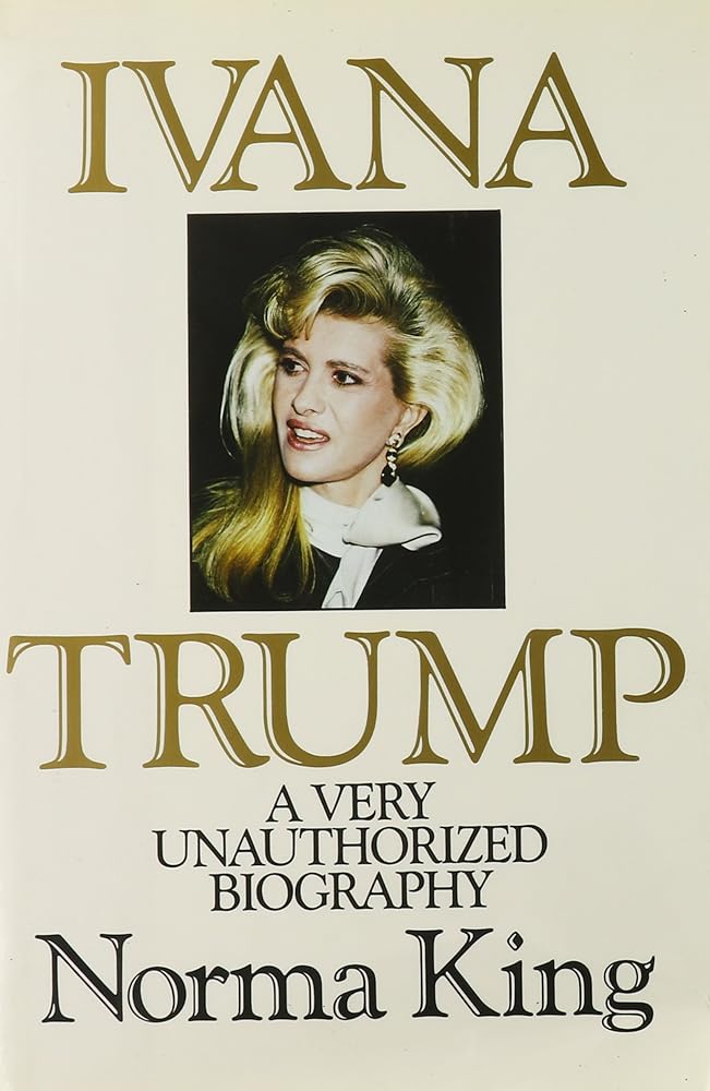 Ivana Trump: A Very Unauthorized Biography - Jennifer & Ryan Books