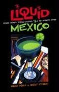 Liquid Mexico: Festive Spirits, Tequila Culture, and the Infamous Worm - Jennifer & Ryan Books