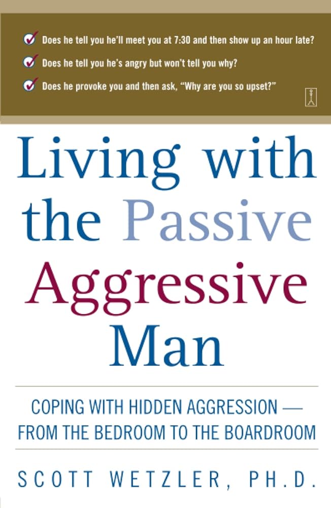 Living with the Passive - Aggressive Man: Coping with Hidden Aggression - From the Bedroom to the Boardroom - Jennifer & Ryan Books