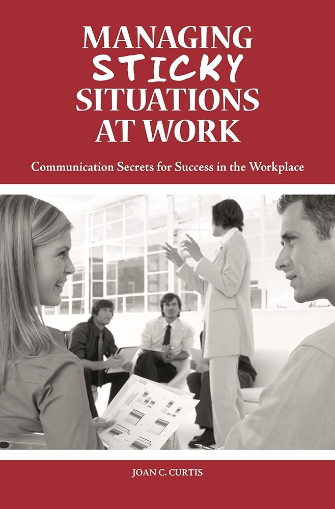 Managing Sticky Situations at Work: Communication Secrets for Success in the Workplace - Jennifer & Ryan Books