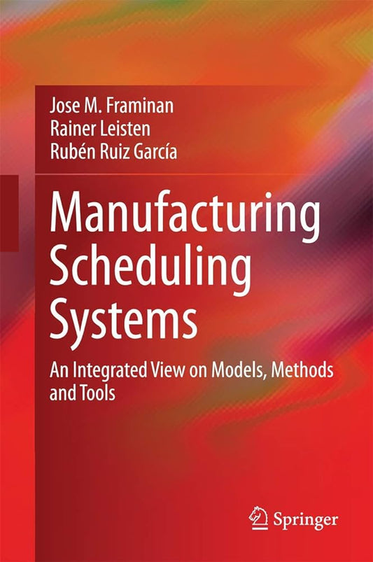 Manufacturing Scheduling Systems: An Integrated View on Models, Methods and Tools - Jennifer & Ryan Books