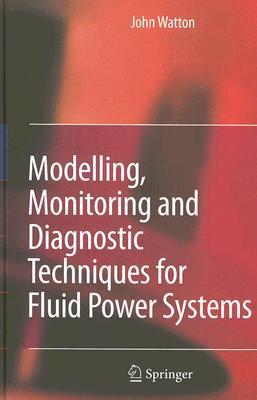 Modelling, Monitoring and Diagnostic Techniques for Fluid Power Systems - Jennifer & Ryan Books