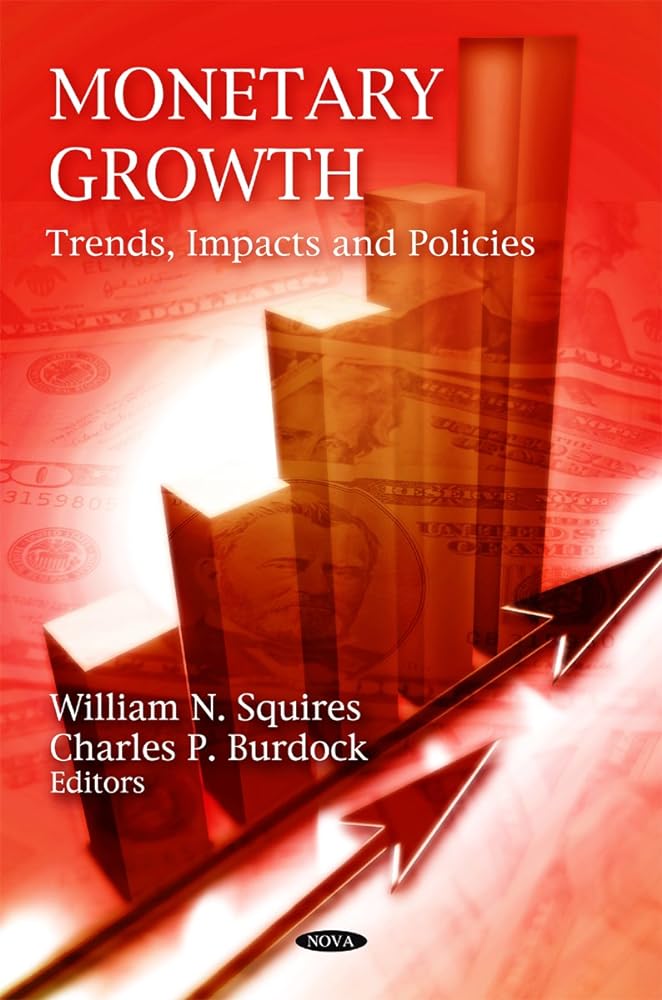 Monetary Growth: Trends, Impacts and Policies - Jennifer & Ryan Books