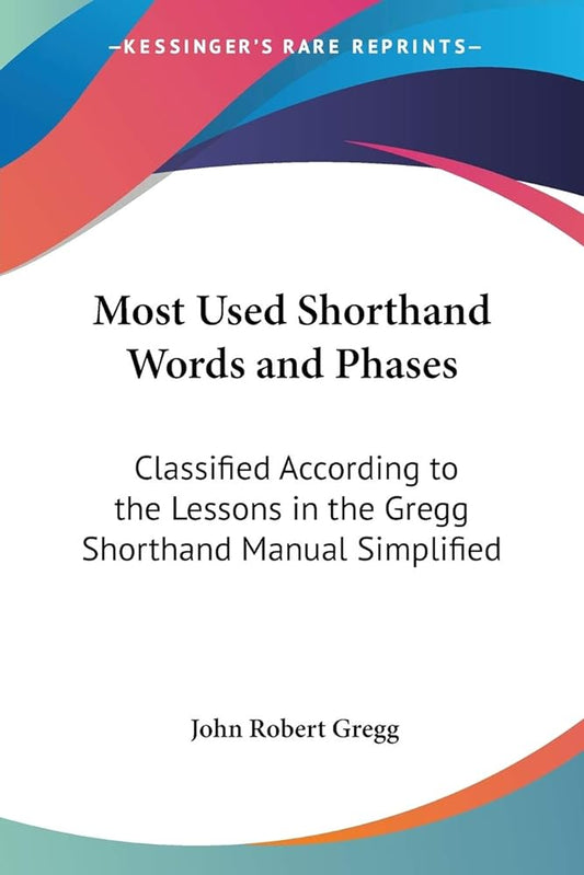 Most Used Shorthand Words and Phases: Classified According to the Lessons in the Gregg Shorthand Manual Simplified - Jennifer & Ryan Books