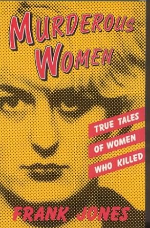 Murderous Women: True Tales of Women Who Killed - Jennifer & Ryan Books