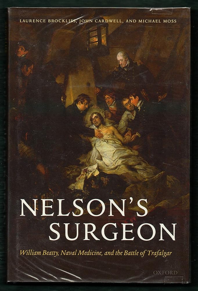 Nelson's Surgeon: William Beatty, Naval Medicine, and the Battle of Trafalgar - Jennifer & Ryan Books