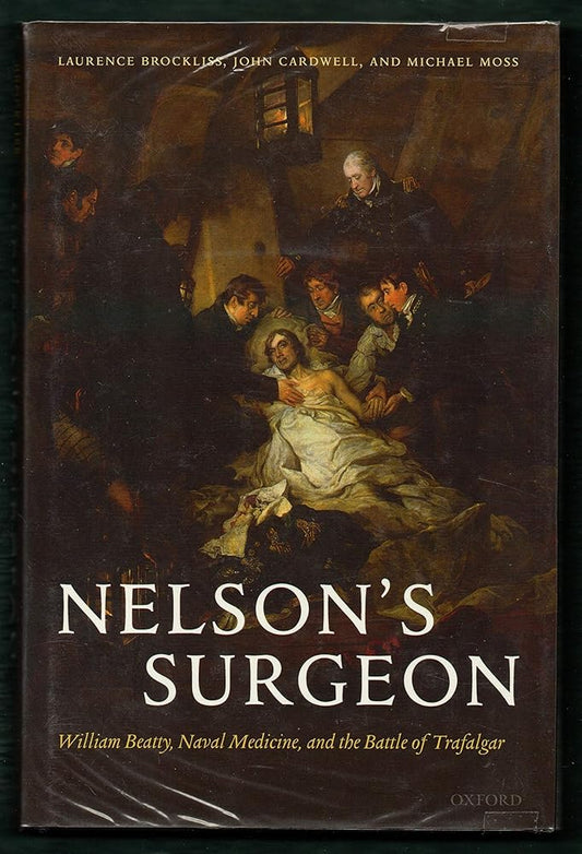 Nelson's Surgeon: William Beatty, Naval Medicine, and the Battle of Trafalgar - Jennifer & Ryan Books