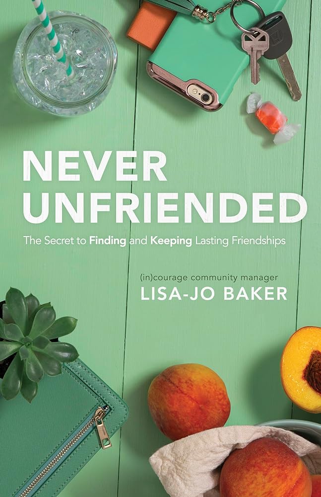 Never Unfriended: The Secret to Finding & Keeping Lasting Friendships - Jennifer & Ryan Books