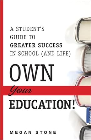 Own Your Education!: A Student's Guide to Greater Success in School (and Life) - Jennifer & Ryan Books