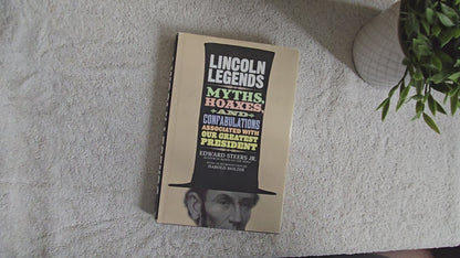 Lincoln Legends: Myths, Hoaxes, and Confabulations Associated with Our Greatest President