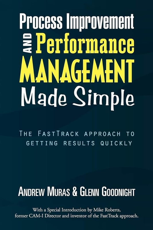 Process Improvement & Performance Management Made Simple: The FastTrack approach to getting results quickly - Jennifer & Ryan Books