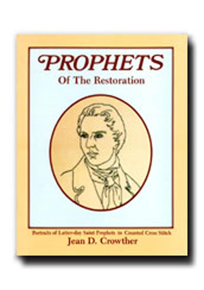 Prophets of the Restoration: Portraits of Latter - Day Saint Prophets in Counted Cross - Stitch - Jennifer & Ryan Books