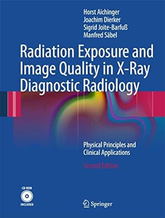 Radiation Exposure and Image Quality in X - Ray Diagnostic Radiology: Physical Principles and Clinical Applications - Jennifer & Ryan Books