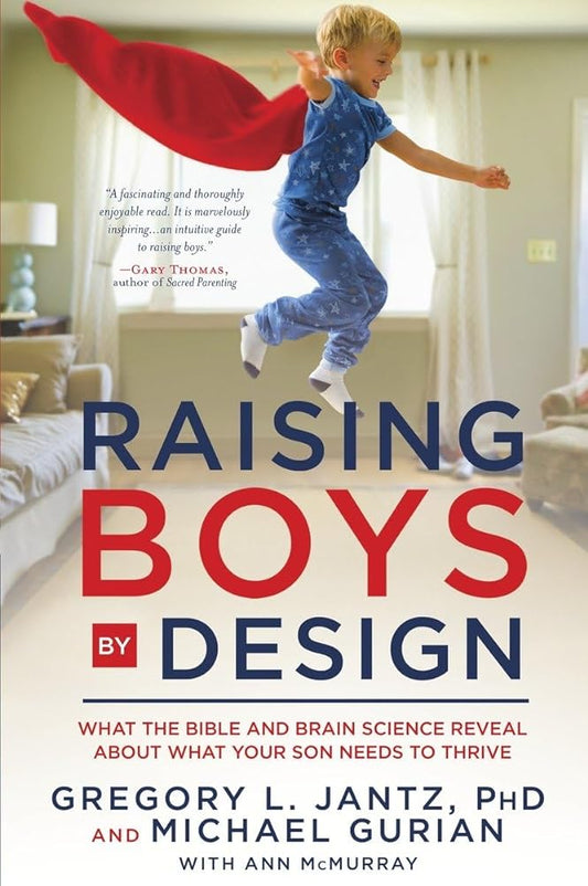 Raising Boys by Design: What the Bible and Brain Science Reveal About What Your Son Needs to Thrive - Jennifer & Ryan Books