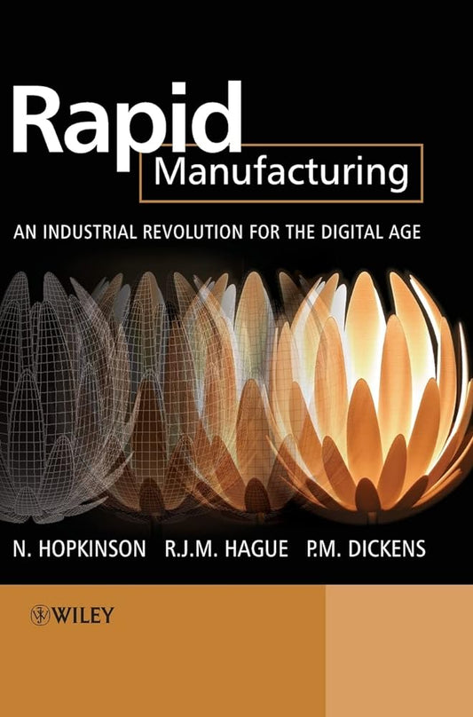 Rapid Manufacturing: An Industrial Revolution for the Digital Age - Jennifer & Ryan Books