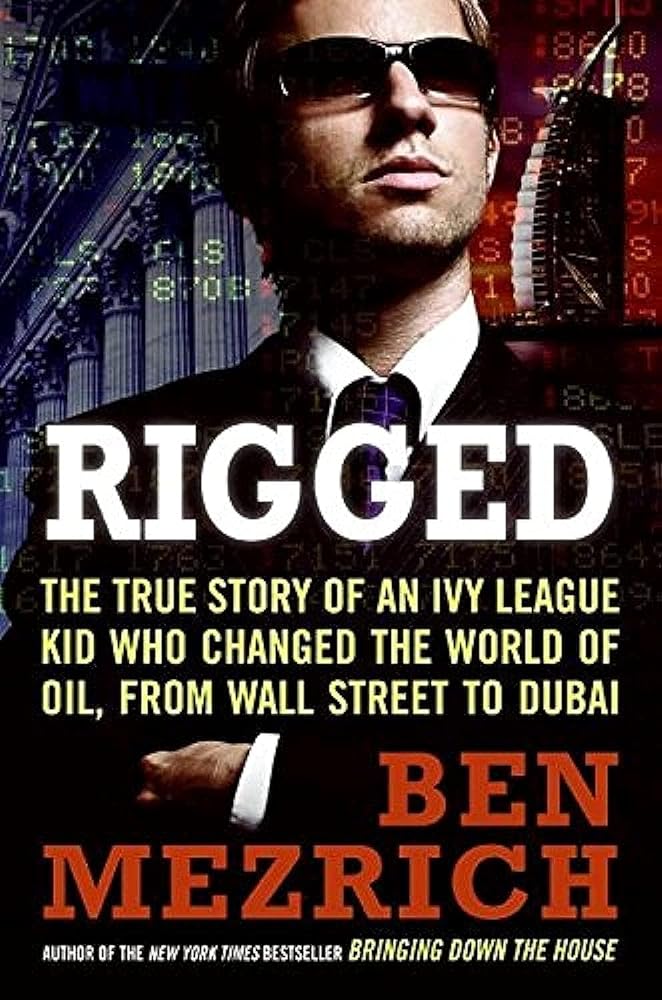 Rigged: The True Story of an Ivy League Kid Who Changed the World of Oil, from Wall Street to Dubai - Jennifer & Ryan Books