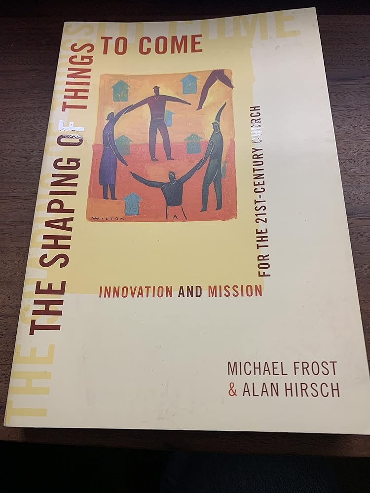 SHAPING OF THINGS TO COME: INNOVATION AND MISSION FOR THE 21ST - CENTURY CHURCH - Jennifer & Ryan Books